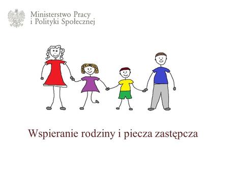 Ministerstwo Pracy i Polityki Społecznej, logo programu Wspieranie rodziny i piecza zastępcza, obrazek przedstawia cztery osoby, które trzymają się za ręce.